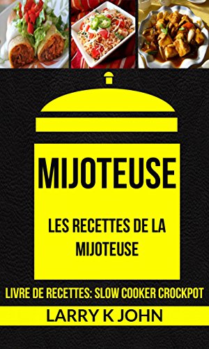 Mijoteuse: Les Recettes de la Mijoteuse (Livre De Recettes: Slow Cooker Crockpot) (French Edition)