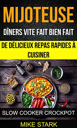 Mijoteuse: Dîners vite fait bien fait : de délicieux repas rapides à cuisiner (Slow Cooker Crockpot) (French Edition)