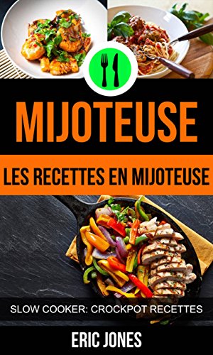 Mijoteuse :Les recettes en mijoteuse (Slow Cooker: Crockpot Recettes) (French Edition)