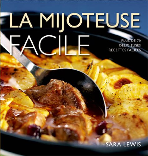 La mijoteuse facile; Plus de 70 délicieuses recettes faciles