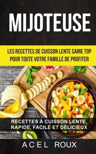 Mijoteuse: Les recettes de cuisson lente saine Top pour toute votre famille de profiter: Recettes à cuisson lente, rapide, facile et délicieux